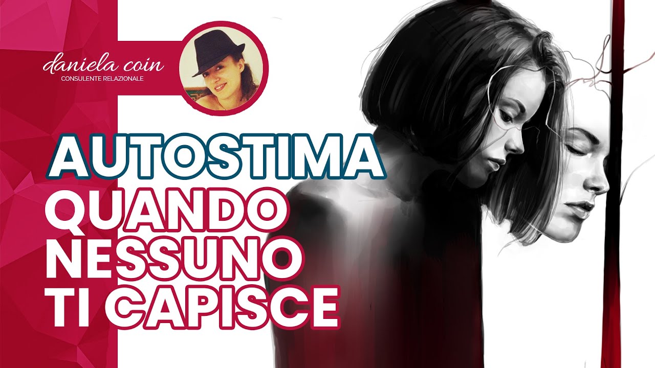 PERCHÉ GLI ALTRI NON CAPISCONO IL TUO VALORE - Mancanza di Autostima