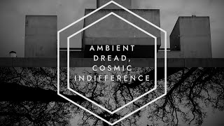 Trailer: Ambient Dread, Cosmic Indifference