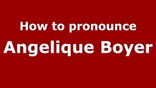 How to pronounce Angelique Boyer