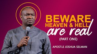 [FULL SERMON] BEWARE! HEAVEN AND HELL ARE REAL [Part 1] - APOSTLE JOSHUA SELMAN