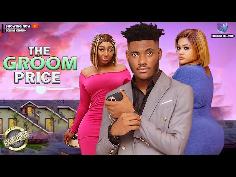 THE GROOM PRICE - CHIDI DIKE | PEARL WATTS | GENEVIEVE TUM | 2025 NOLLYWOOD MOVIE