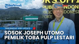 Siapa Joseph Oetomo? Pemilik Toba Pulp Lestari yang Jadi Sorotan di Tengah Polemik Banjir