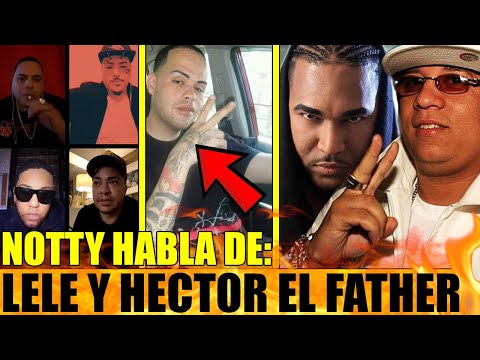 NOTTY HABLA DE LELE, HECTOR EL FATHER, DON OMAR Y MAS!