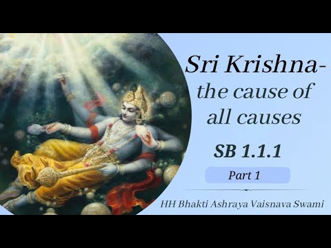 Sri Krishna- The cause of all causes (SB 1.1.1) | HH Bhakti Ashraya Vaisnava Swami