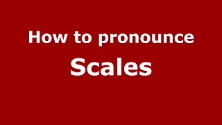 How to pronounce Scales