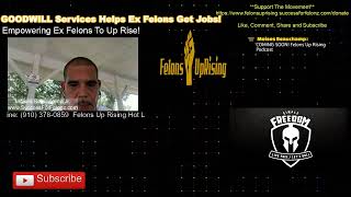 GOODWILL Services Helps Ex Felons Get Jobs!
