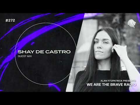We Are The Brave Radio 272 - Shay De Castro (Guest Mix)