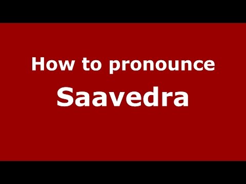How to pronounce Saavedra