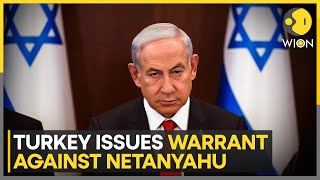 Turkey Issues Arrest Warrant Against Netanyahu, Other Officials Over Crimes Against Humanity | WION