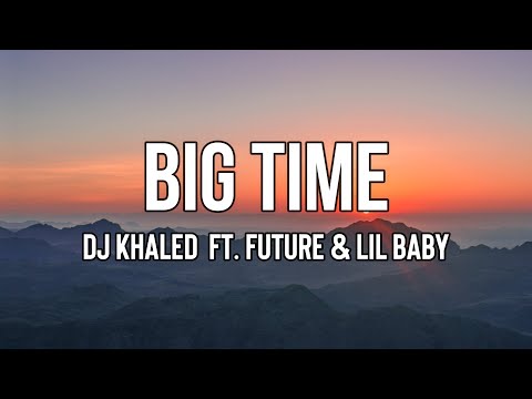 DJ Khaled - BIG TIME (Lyrics) Ft. Future, Lil Baby | Rainbow Audemar, b*tch, I'm big time