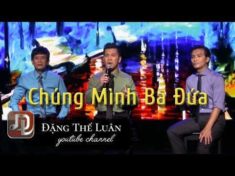 Chúng Mình Ba Đứa | Tuấn Vũ - Mạnh Quỳnh - Đặng Thế Luân | Liveshow Nối Giấc Mơ Xưa