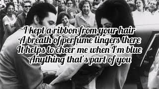 Elvis Presley - Anything That's Part Of You (Lyrics)