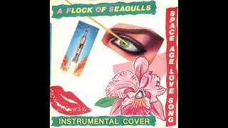 A Flock Of Seagulls - Space Age Love Song (Instrumental Cover)