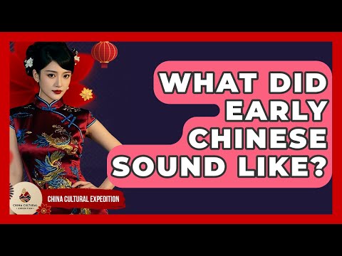 What Did Early Chinese Sound Like? - China Cultural Expedition