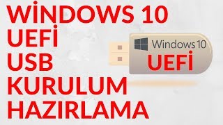 Uefi Windows 10 Kurulum Usb'si Hazırlama & Uefi Flash Bellek Hazırlama