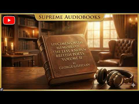 Specimens with Memoirs of the Less-Known British Poets, Volume II by George Gilfill — free full audiobook