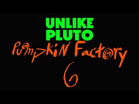 Unlike Pluto - Pumpkin Factory 6