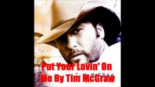 Put Your Lovin' On Me By Tim McGraw *Lyrics in description*