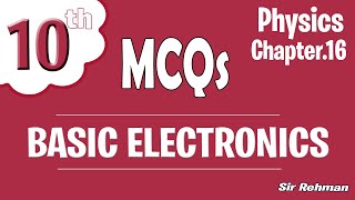 Macqs Class 10 Physics chapter 16 ( BASIC ELECTRONICS) By Sir Rehman ✅