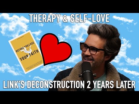 Therapy & Self-Love: Link’s Deconstruction 2 Years Later