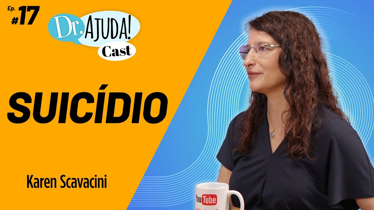 Setembro Amarelo: Prevenção ao Suicídio - Dr. Ajuda Cast com Karen Scavacini