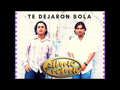 Alberto y Roberto - Te dejaron sola