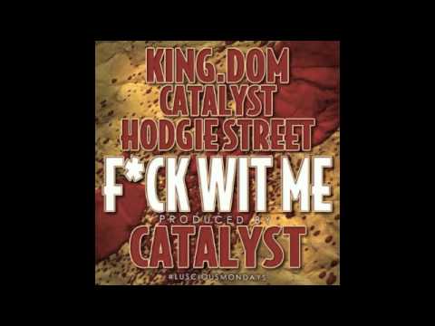 King.DOM Catalyst Hodgie Street - F*CK WIT ME (Produced by Catalyst