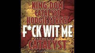 King.DOM Catalyst Hodgie Street - F*CK WIT ME (Produced by Catalyst