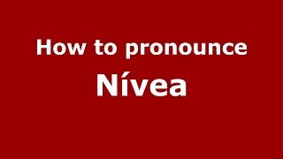 How to pronounce Nívea
