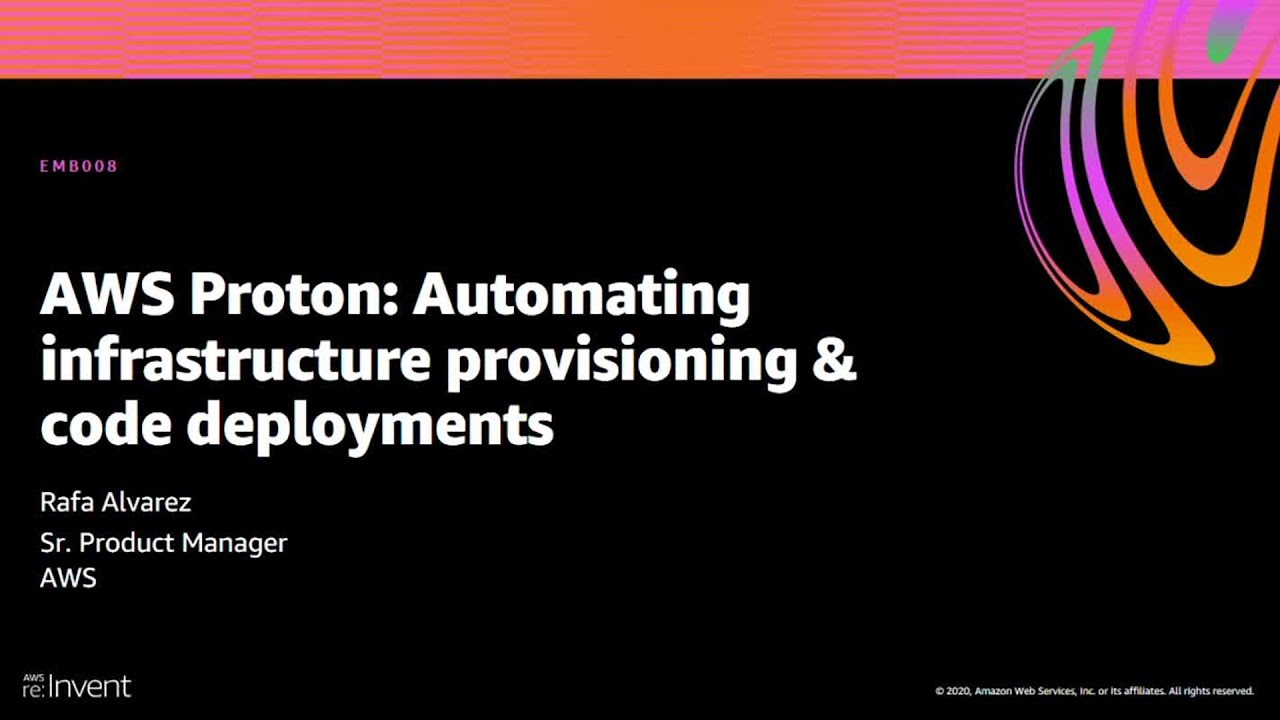 AWS re:Invent 2020: AWS Proton: Automating infrastructure provisioning & code deployments