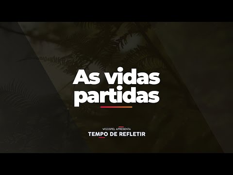 [Tempo de Refletir] As vidas partidas