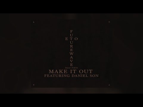 Eto x Futurewave Ft. Daniel Son - Make It Out (New Official Audio) (Dead Poets LP)