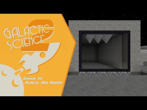 Galactic Science 2 #34 - Manual Mob Grinder