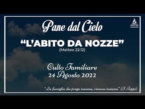 24/08/2022: "L’ABITO DA NOZZE" | Pane dal Cielo | Culto Familiare