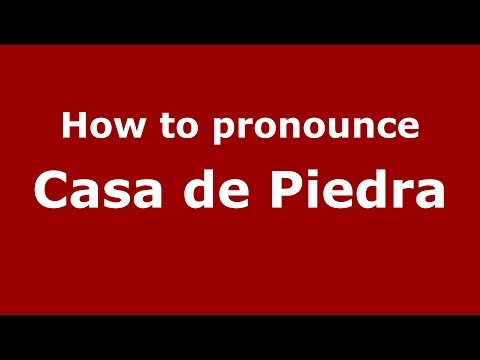 How to pronounce Casa De Piedra