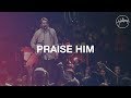 Praise Him - Hillsong Worship
