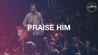 Praise Him - Hillsong Worship