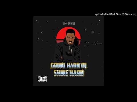 King Gaines - Grind Hard To Shine Hard (Official Audio)