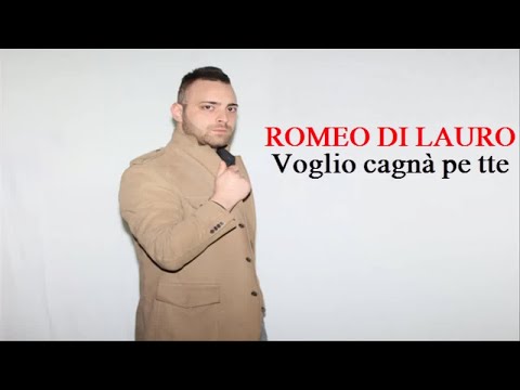 Romeo Di Lauro - Voglio cagnà pe tte (Inedito 2019)