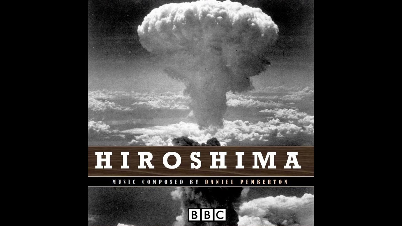 Track 4 - Daniel Pemberton - Hiroshima: BBC History of World War II Soundtrack