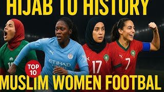 Top 10 Muslim Women Footballers Changing the Game ⚽🔥
