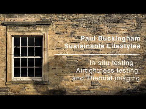 In-situ testing - Airtightness testing and Thermal imaging – Paul Buckingham, Sustainable Lifestyles