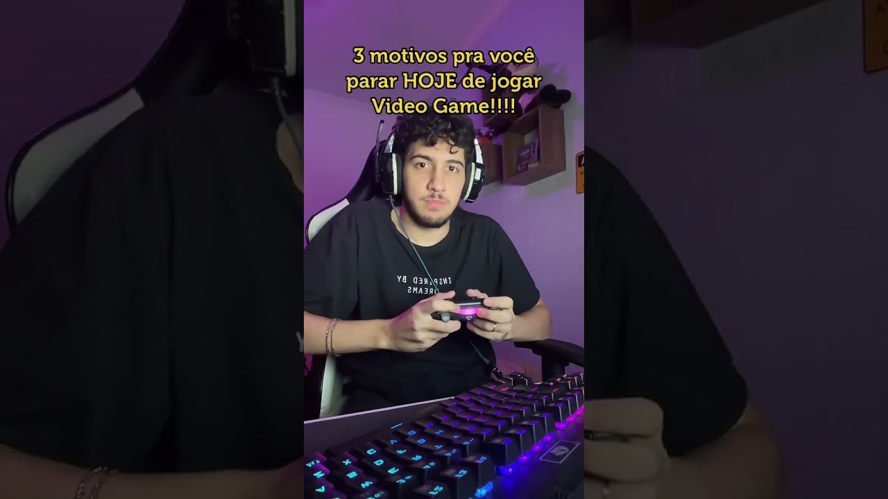 3 MOTIVOS PRA VC PARAR DE JOGAR VIDEO GAME!!! #games #gamer