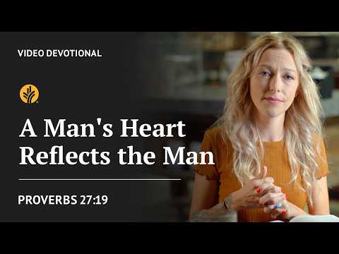 A Man’s Heart Reflects the Man | Proverbs 27:19 | Our Daily Bread Video Devotional