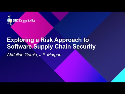 Exploring a Risk Approach to Software Supply Chain Security - Abdullah Garcia, J.P. Morgan