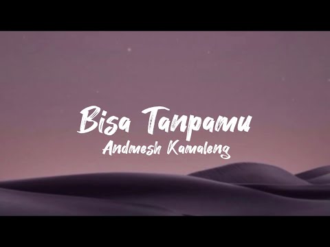 Bisa Tanpamu - Andmesh Kamaleng (lirik lagu)