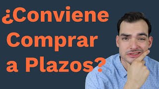 ¿Conviene Comprar a Plazos o Meses sin Intereses?