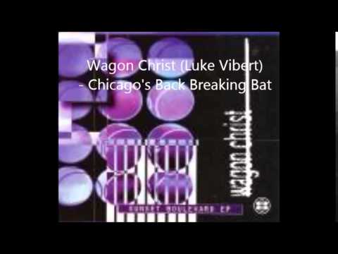 Wagon Christ (Luke Vibert) - Chicago's Back Breaking Bat