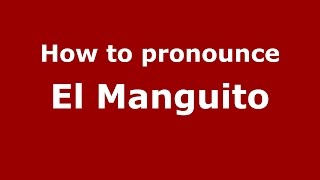 How to pronounce El Manguito
