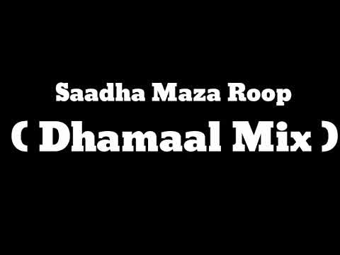 Saadha Maza Roop ( Dhamaal Mix )